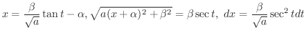 $\displaystyle x = \frac{\beta}{\sqrt{a}}\tan{t} - \alpha , \sqrt{a(x + \alpha)^{2} + \beta^{2}} = \beta \sec{t}, \ dx = \frac{\beta}{\sqrt{a}}\sec^{2}{t} dt $