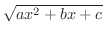 $\sqrt{ax^{2} + bx + c}$