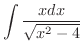 $\displaystyle{\int \frac{xdx}{\sqrt{x^2 - 4}}} $