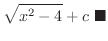 $\displaystyle \sqrt{x^2 - 4} + c
\ensuremath{\ \blacksquare}$