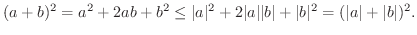 $\displaystyle (a+b)^{2} = a^{2} + 2ab + b^{2} \leq \vert a\vert^{2} + 2\vert a\vert\vert b\vert + \vert b\vert^{2} = (\vert a\vert + \vert b\vert)^{2}.$
