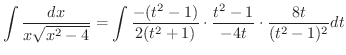 $\displaystyle \int \frac{dx}{x\sqrt{x^2 - 4}} = \int \frac{-(t^{2} - 1)}{2(t^{2} + 1)} \cdot \frac{t^{2} - 1}{-4t} \cdot \frac{8t}{(t^{2} - 1)^{2}} dt$