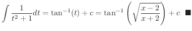 $\displaystyle \int \frac{1}{t^{2} + 1}dt = \tan^{-1}(t) + c = \tan^{-1}\left(\sqrt{\frac{x-2}{x+2}}\right) + c \ \ensuremath{\ \blacksquare}$