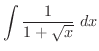 $\displaystyle{\int{\frac{1}{1+\sqrt{x}}}\ dx}$