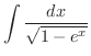 $\displaystyle{\int{\frac{dx}{\sqrt{1 - e^x}}}}$