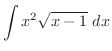 $\displaystyle{\int{x^2 \sqrt{x - 1}}\ dx}$
