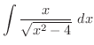 $\displaystyle{\int{\frac{x}{\sqrt{x^2 - 4}}}\ dx}$