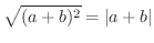 $\displaystyle \sqrt{(a+b)^{2}} = \vert a+b\vert$