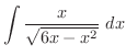 $\displaystyle{\int{\frac{x}{\sqrt{6x - x^2}}}\ dx}$
