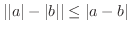 $\displaystyle \vert\vert a\vert - \vert b\vert\vert \leq \vert a - b\vert$