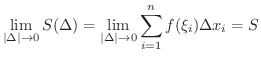 $\displaystyle \lim_{\vert\Delta\vert \rightarrow 0}S(\Delta) = \lim_{\vert\Delta\vert \rightarrow 0}\sum_{i=1}^{n}f(\xi_{i})\Delta x_{i} = S $