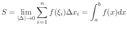 $\displaystyle S = \lim_{\vert\Delta\vert \rightarrow 0}\sum_{i=1}^{n}f(\xi_{i})\Delta x_{i} = \int_{a}^{b}f(x)dx $
