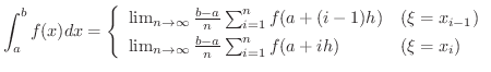 $\displaystyle \int_{a}^{b}f(x) dx = \left\{\begin{array}{ll}
\lim_{n \to \infty...
... \infty}\frac{b-a}{n}\sum_{i=1}^{n}f(a + ih) & (\xi = x_{i})
\end{array}\right.$