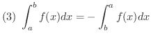 $\displaystyle{(3) \ \int_{a}^{b}f(x) dx = - \int_{b}^{a} f(x) dx }$