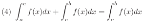 $\displaystyle{(4) \ \int_{a}^{c}f(x)dx + \int_{c}^{b}f(x)dx = \int_{a}^{b}f(x)dx} $