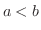 $a < b$