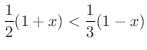 $\displaystyle{\frac{1}{2}(1+x) < \frac{1}{3}(1 - x)}$