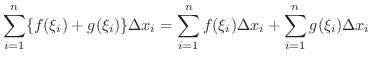 $\displaystyle \sum_{i=1}^{n}\{f(\xi_{i}) + g(\xi_{i})\}\Delta x_{i} = \sum_{i=1}^{n}f(\xi_{i})\Delta x_{i} + \sum_{i=1}^{n}g(\xi_{i})\Delta x_{i} $