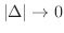 $\vert\Delta\vert \rightarrow 0$