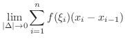 $\displaystyle \lim_{\vert\Delta\vert \rightarrow 0}\sum_{i=1}^{n} f(\xi_{i})(x_{i} - x_{i-1})$