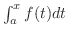 $\int_{a}^{x}f(t)dt$