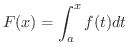$\displaystyle{F(x) = \int_{a}^{x}f(t)dt}$