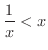 $\displaystyle{\frac{1}{x} < x}$