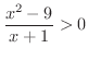 $\displaystyle{\frac{x^{2} - 9}{x+1} > 0}$