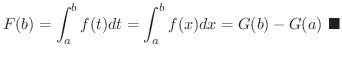 $\displaystyle F(b) = \int_{a}^{b}f(t)dt = \int_{a}^{b}f(x)dx = G(b) - G(a)
\ensuremath{\ \blacksquare}
$