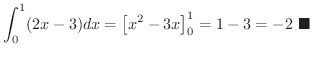 $\displaystyle \int_{0}^{1}(2x -3)dx = \left[x^2 - 3x \right]_{0}^{1} = 1 - 3 = -2
\ensuremath{\ \blacksquare}
$