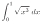 $\displaystyle{\int_{0}^{1}\sqrt{x^{3}}\ dx}$