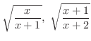 $\displaystyle \sqrt{\frac{x}{x+1}},\ \sqrt{\frac{x+1}{x+2}}$