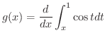$\displaystyle{g(x) = \frac{d}{dx}\int_{x}^{1}\cos{t}dt}$