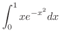 $\displaystyle{\int_{0}^{1}xe^{-x^{2}}dx}$
