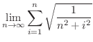 $\displaystyle{\lim_{n \rightarrow \infty} \sum_{i = 1}^{n} \sqrt{\frac{1}{n^2 + i^2}}}$