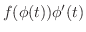 $f(\phi(t))\phi^{\prime}(t)$