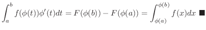 $\displaystyle \int_{a}^{b}f(\phi(t))\phi^{\prime}(t)dt = F(\phi(b))-F(\phi(a)) = \int_{\phi(a)}^{\phi(b)}f(x)dx
\ensuremath{\ \blacksquare}
$