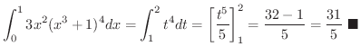 $\displaystyle \int_{0}^{1}3x^{2}(x^{3}+1)^{4}dx = \int_{1}^{2}t^4 dt = \left[\f...
...\right ]_{1}^{2} = \frac{32 - 1}{5} = \frac{31}{5}
\ensuremath{\ \blacksquare}
$