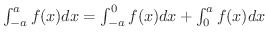 $\int_{-a}^{a}f(x)dx = \int_{-a}^{0} f(x) dx + \int_{0}^{a}f(x) dx $