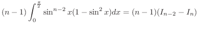 $\displaystyle (n-1)\int_{0}^{\frac{\pi}{2}}\sin^{n-2}{x}(1-\sin^{2}{x})dx = (n-1)(I_{n-2} - I_{n})$