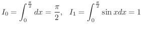 $\displaystyle I_{0} = \int_{0}^{\frac{\pi}{2}}dx = \frac{\pi}{2}, \ \ I_{1} = \int_{0}^{\frac{\pi}{2}}\sin{x}dx = 1 $
