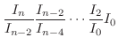 $\displaystyle \frac{I_{n}}{I_{n-2}}\frac{I_{n-2}}{I_{n-4}}\cdots\frac{I_{2}}{I_{0}}I_{0}$