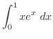$\displaystyle{\int_{0}^{1}xe^{x}\ dx}$
