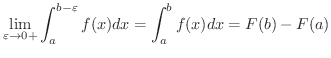 $\displaystyle \lim_{\varepsilon \rightarrow 0+}\int_{a}^{b-\varepsilon}f(x)dx = \int_{a}^{b} f(x)dx = F(b) - F(a)$