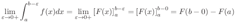 $\displaystyle \lim_{\varepsilon \rightarrow 0+}\int_{a}^{b-\varepsilon}f(x)dx =...
...F(x)\right]_{a}^{b - \varepsilon} = \left[F(x)\right]_{a}^{b-0} = F(b-0) - F(a)$