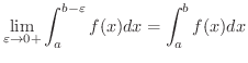 $\displaystyle \lim_{\varepsilon \rightarrow 0+}\int_{a}^{b-\varepsilon}f(x)dx = \int_{a}^{b} f(x)dx $