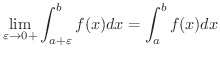 $\displaystyle \lim_{\varepsilon \rightarrow 0+}\int_{a+\varepsilon}^{b}f(x)dx = \int_{a}^{b} f(x)dx $