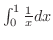 $\int_{0}^{1}\frac{1}{x}dx $