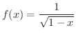 $\displaystyle{f(x) = \frac{1}{\sqrt{1-x}}}$