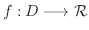 $f : D \longrightarrow {\mathcal R}$